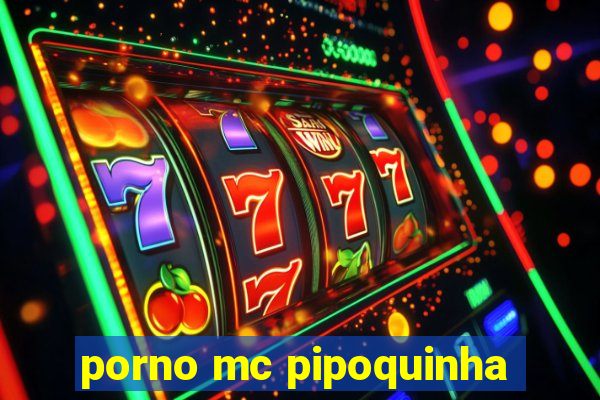 porno mc pipoquinha